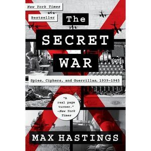 The Secret War: Spies, Ciphers, and Guerrillas, 1939-1945 -- Max Hastings